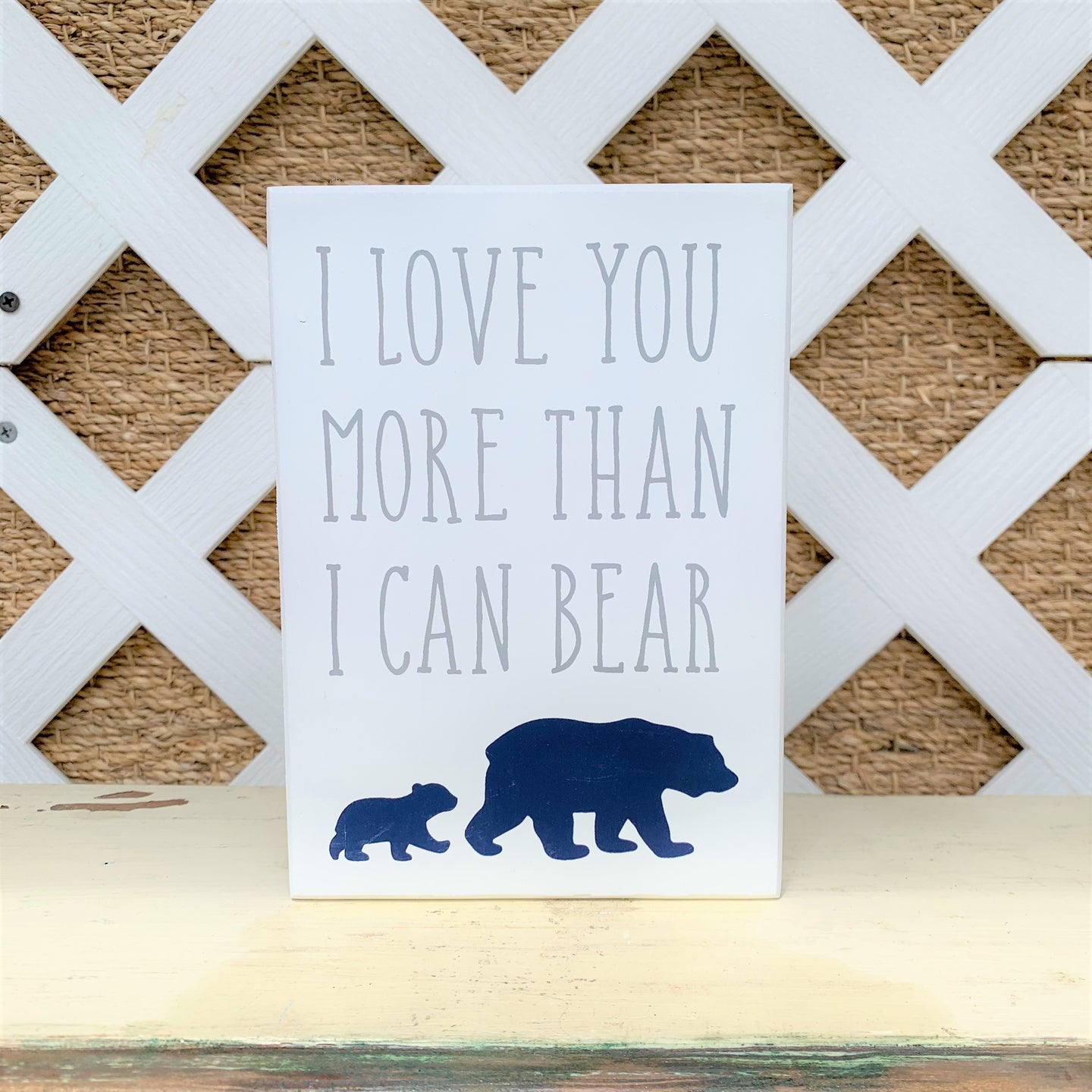 I Love You More Than I Can Bear Sign